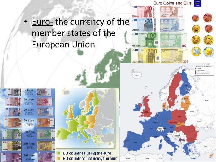  • Euro- the currency of the member states of the European Union 