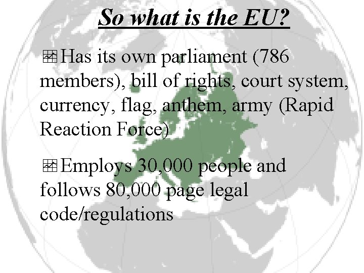So what is the EU? Has its own parliament (786 members), bill of rights,