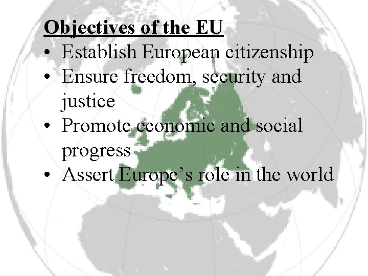 Objectives of the EU • Establish European citizenship • Ensure freedom, security and justice