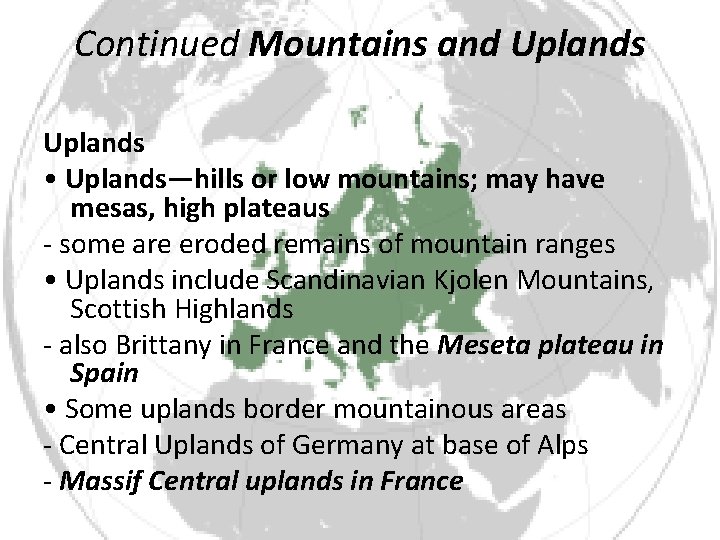 Continued Mountains and Uplands • Uplands—hills or low mountains; may have mesas, high plateaus