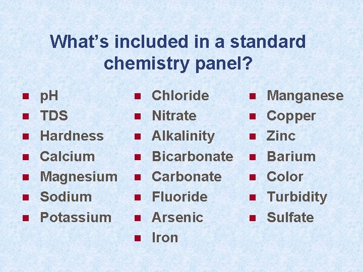 What’s included in a standard chemistry panel? n n n n p. H TDS