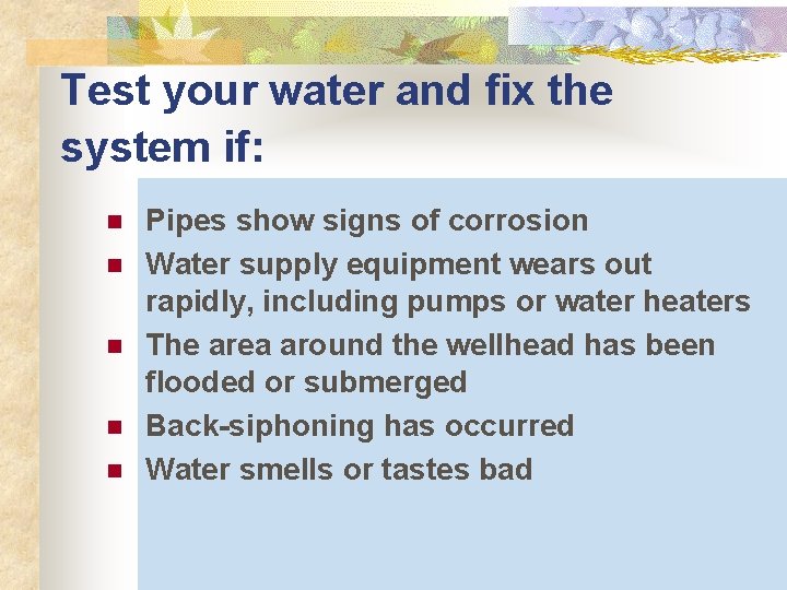 Test your water and fix the system if: n n n Pipes show signs