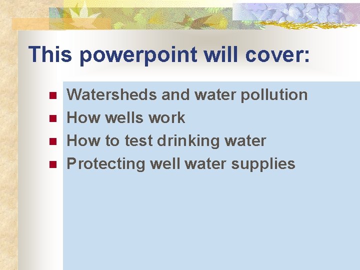 This powerpoint will cover: n n Watersheds and water pollution How wells work How