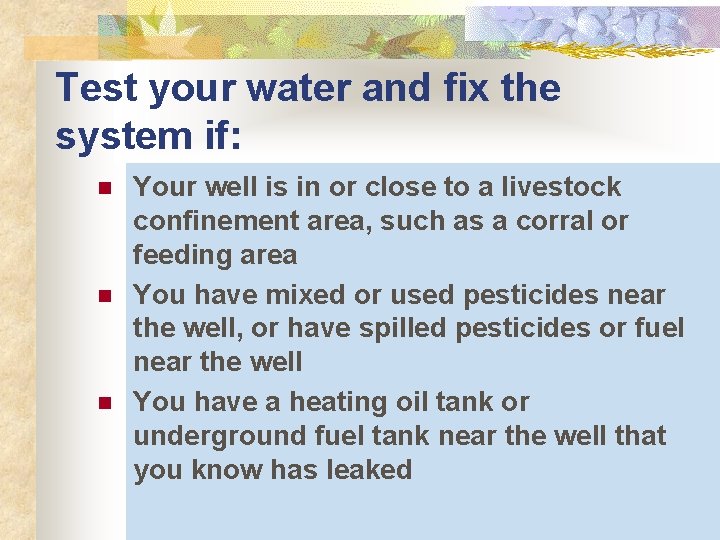 Test your water and fix the system if: n n n Your well is