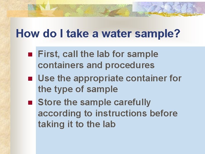 How do I take a water sample? n n n First, call the lab