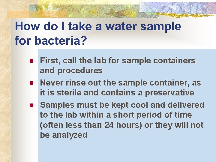 How do I take a water sample for bacteria? n n n First, call