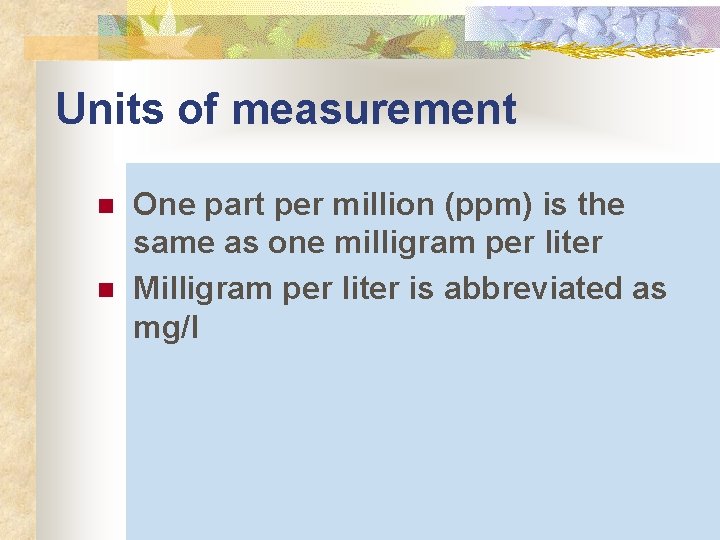 Units of measurement n n One part per million (ppm) is the same as