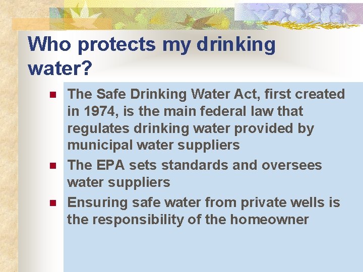 Who protects my drinking water? n n n The Safe Drinking Water Act, first