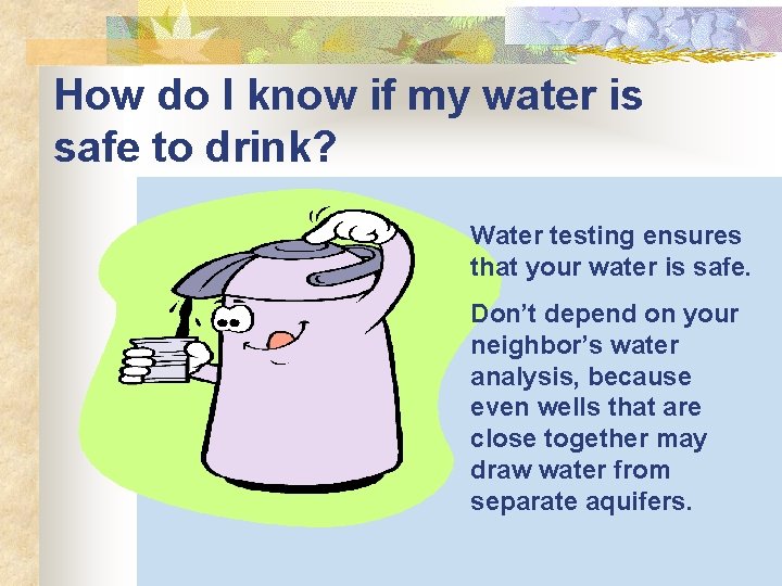 How do I know if my water is safe to drink? Water testing ensures