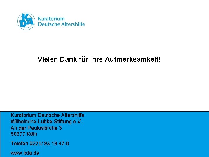 Wann, wo? Wer? Dank für Ihre Aufmerksamkeit! Vielen Titel/ Projekt Kuratorium Deutsche Altershilfe Wilhelmine-Lübke-Stiftung