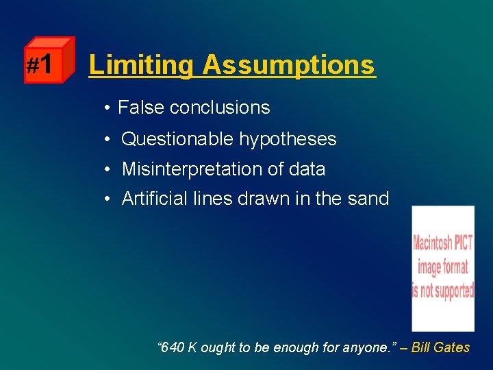 #1 Limiting Assumptions • False conclusions • Questionable hypotheses • Misinterpretation of data •