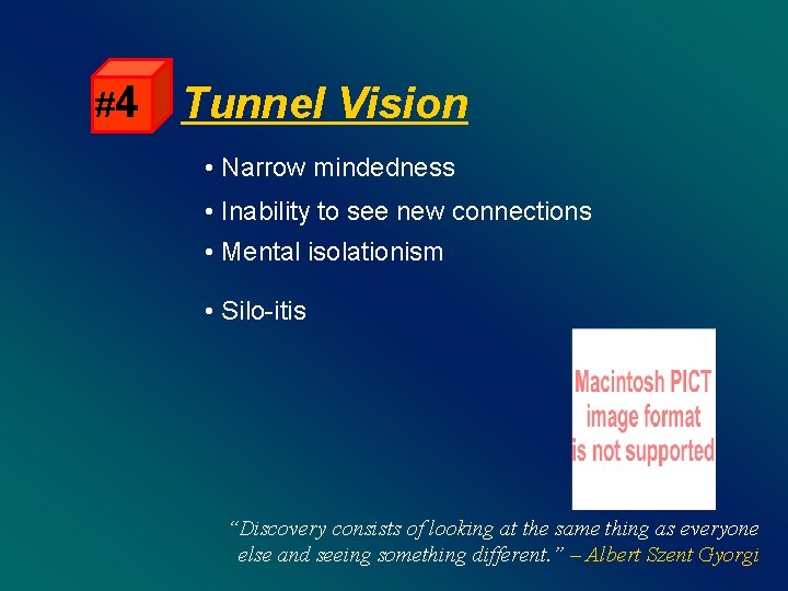 #4 Tunnel Vision • Narrow mindedness • Inability to see new connections • Mental