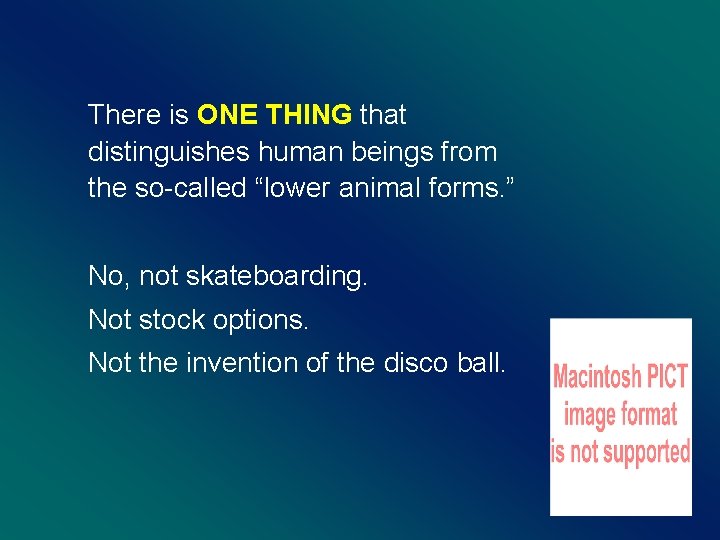 There is ONE THING that distinguishes human beings from the so-called “lower animal forms.