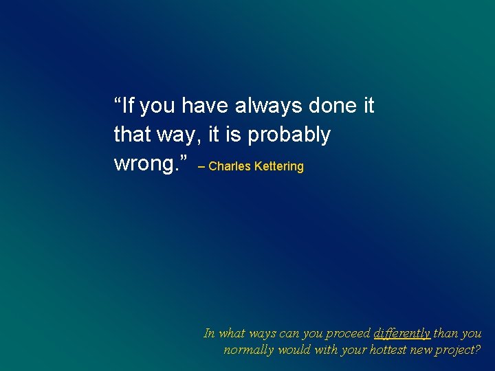 “If you have always done it that way, it is probably wrong. ” –