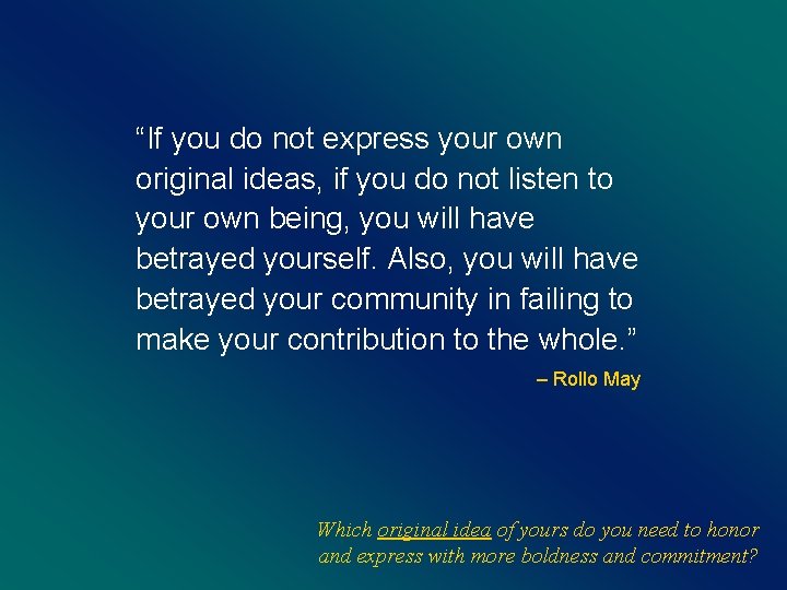 “If you do not express your own original ideas, if you do not listen