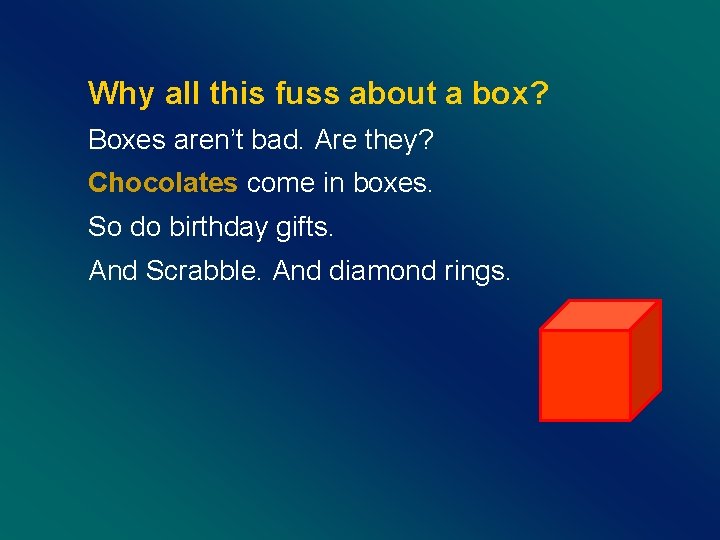 Why all this fuss about a box? Boxes aren’t bad. Are they? Chocolates come