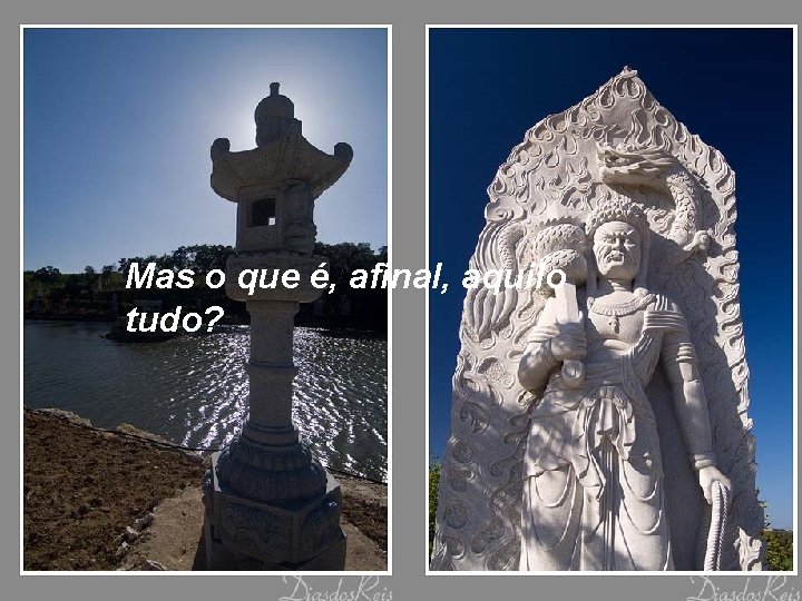 Mas o que é, afinal, aquilo tudo? 