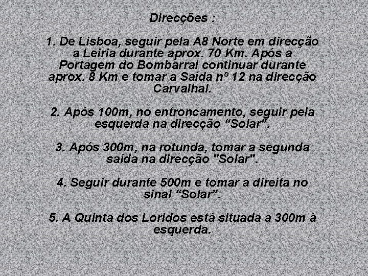 Direcções : 1. De Lisboa, seguir pela A 8 Norte em direcção a Leiria