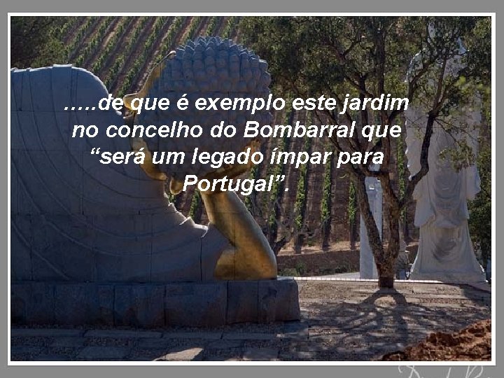…. . de que é exemplo este jardim no concelho do Bombarral que “será