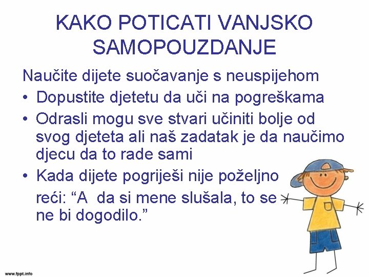 KAKO POTICATI VANJSKO SAMOPOUZDANJE Naučite dijete suočavanje s neuspijehom • Dopustite djetetu da uči