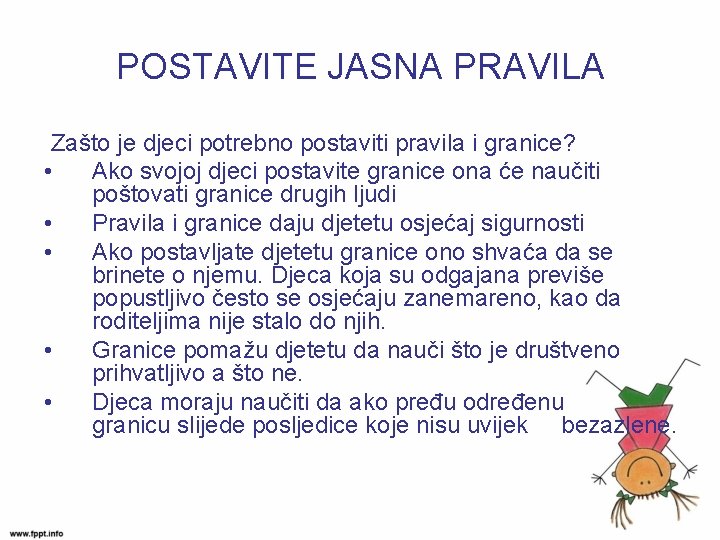 POSTAVITE JASNA PRAVILA Zašto je djeci potrebno postaviti pravila i granice? • Ako svojoj