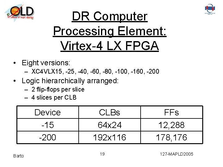 DR Computer Processing Element: Virtex-4 LX FPGA • Eight versions: – XC 4 VLX
