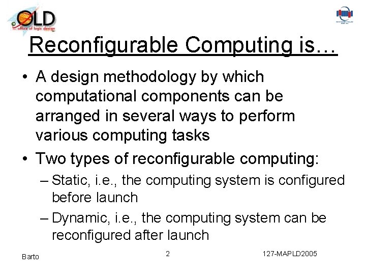 Reconfigurable Computing is… • A design methodology by which computational components can be arranged