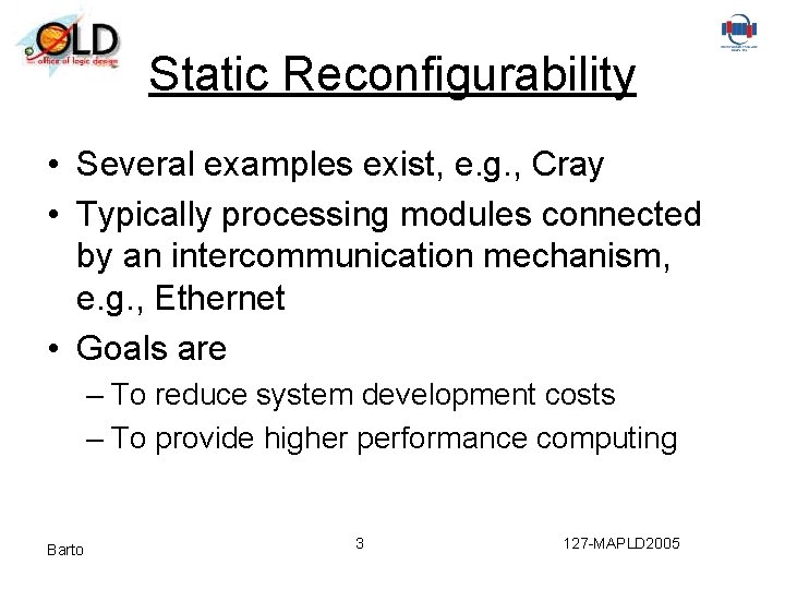 Static Reconfigurability • Several examples exist, e. g. , Cray • Typically processing modules