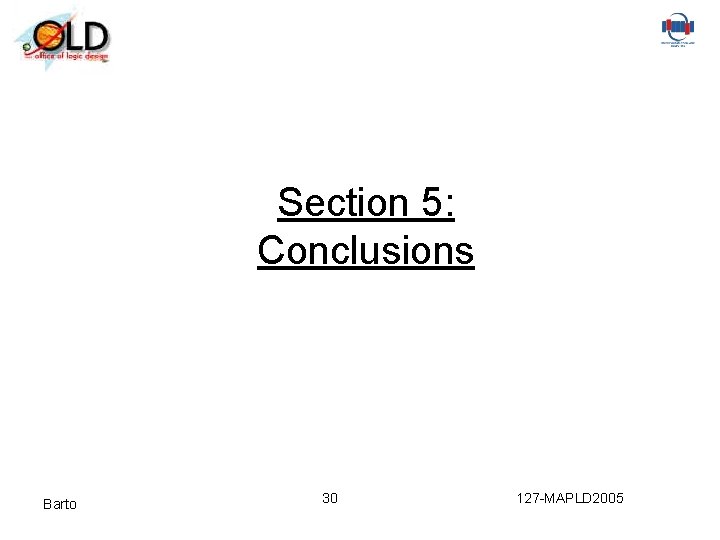 Section 5: Conclusions Barto 30 127 -MAPLD 2005 