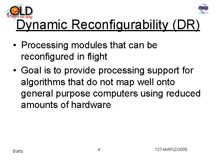 Dynamic Reconfigurability (DR) • Processing modules that can be reconfigured in flight • Goal