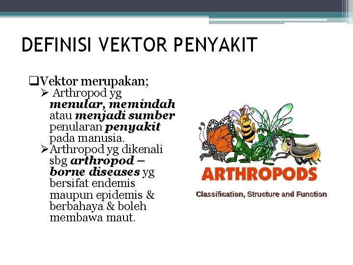 DEFINISI VEKTOR PENYAKIT q. Vektor merupakan; Ø Arthropod yg menular, memindah atau menjadi sumber