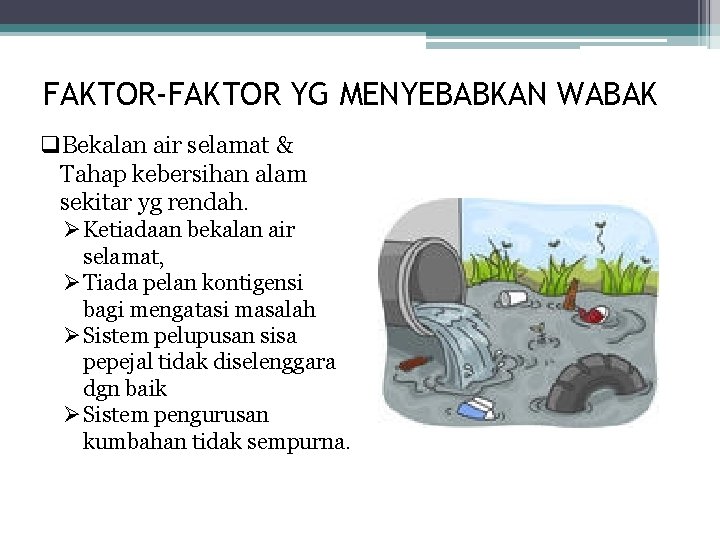 FAKTOR-FAKTOR YG MENYEBABKAN WABAK q. Bekalan air selamat & Tahap kebersihan alam sekitar yg