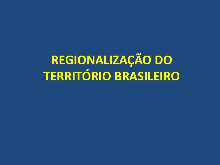 REGIONALIZAÇÃO DO TERRITÓRIO BRASILEIRO 