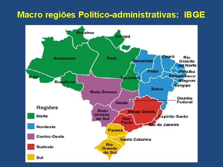 Macro regiões Político-administrativas: IBGE 