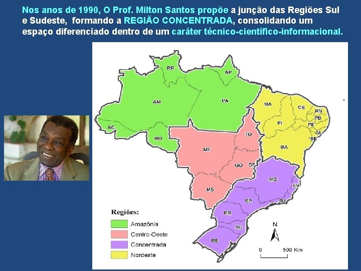 Nos anos de 1990, O Prof. Milton Santos propõe a junção das Regiões Sul