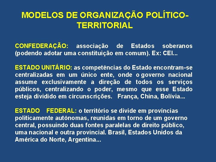 MODELOS DE ORGANIZAÇÃO POLÍTICOTERRITORIAL CONFEDERAÇÃO: associação de Estados soberanos (podendo adotar uma constituição em