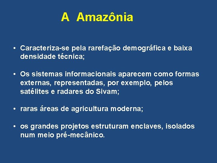 A Amazônia • Caracteriza-se pela rarefação demográfica e baixa densidade técnica; • Os