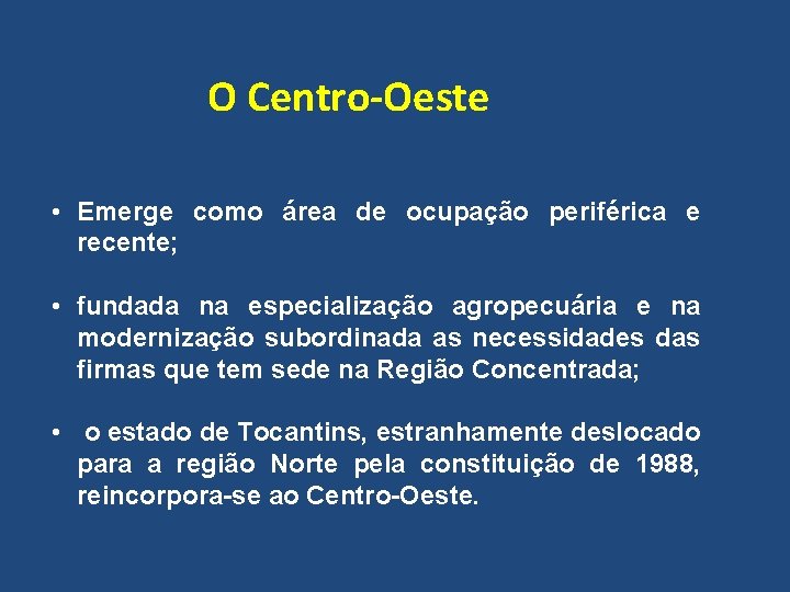 O Centro-Oeste • Emerge como área de ocupação periférica e recente; • fundada na