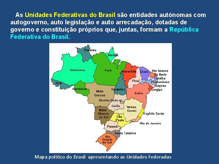  As Unidades Federativas do Brasil são entidades autônomas com autogoverno, auto legislação e