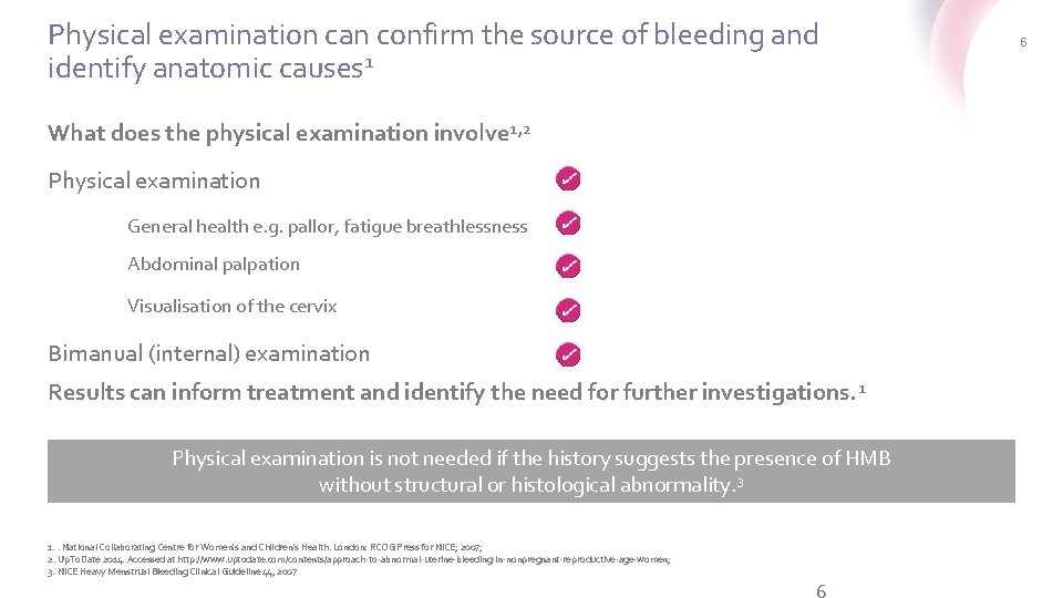 Physical examination can confirm the source of bleeding and identify anatomic causes 1 What