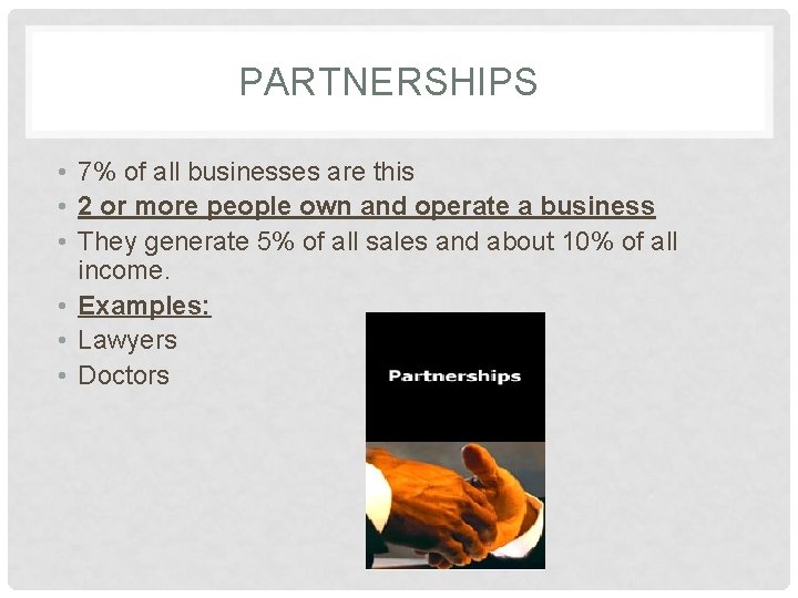 PARTNERSHIPS • 7% of all businesses are this • 2 or more people own