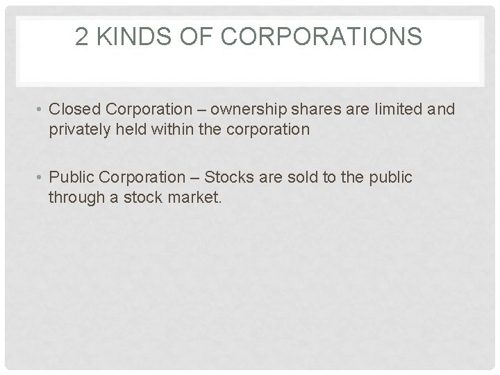 2 KINDS OF CORPORATIONS • Closed Corporation – ownership shares are limited and privately