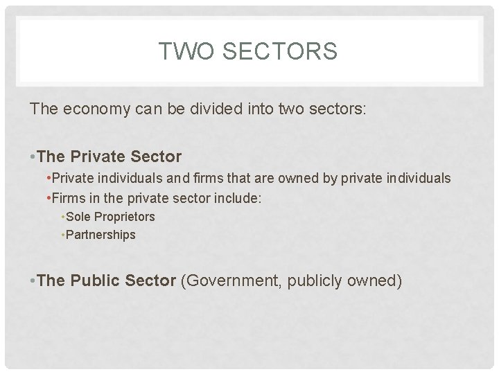 TWO SECTORS The economy can be divided into two sectors: • The Private Sector