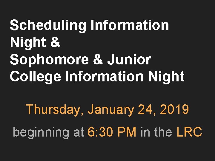 Scheduling Information Night & Sophomore & Junior College Information Night Thursday, January 24, 2019