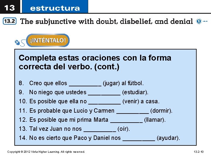 Completa estas oraciones con la forma correcta del verbo. (cont. ) 8. Creo que
