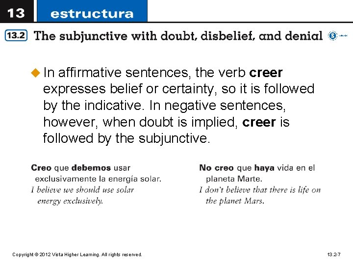 u In affirmative sentences, the verb creer expresses belief or certainty, so it is