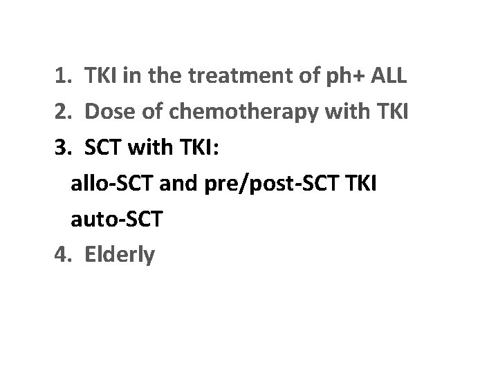 1. TKI in the treatment of ph+ ALL 2. Dose of chemotherapy with TKI