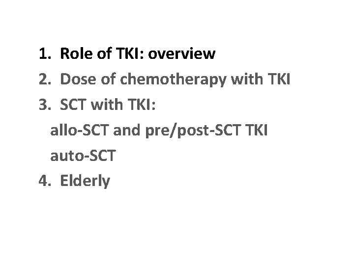 1. Role of TKI: overview 2. Dose of chemotherapy with TKI 3. SCT with