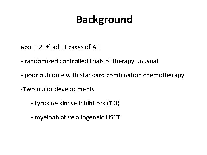 Background about 25% adult cases of ALL - randomized controlled trials of therapy unusual