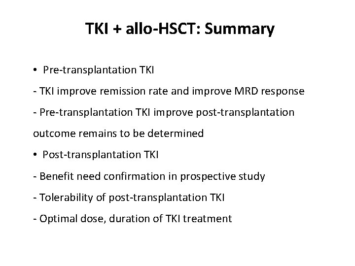 TKI + allo-HSCT: Summary • Pre-transplantation TKI - TKI improve remission rate and improve